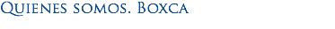 Quienes somos. Boxca
